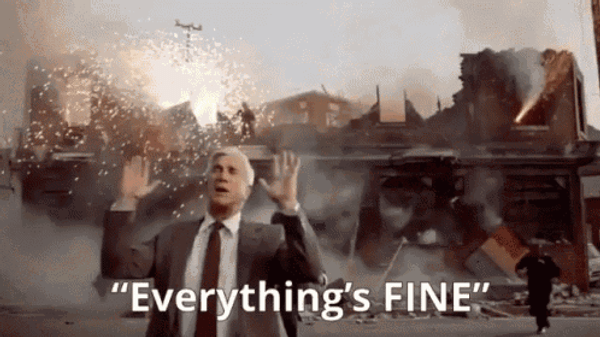 everything-is-fine-bqibalvcy8h5t5cw.gif