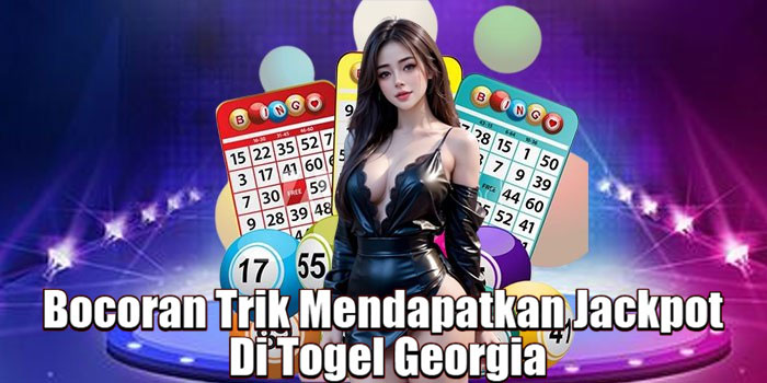 Bocoran Trik Mendapatkan Jackpot Di Togel Georgia