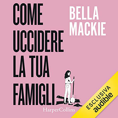 Bella Mackie - Come uccidere la tua famiglia (2023) (mp3 - 128 kbps)