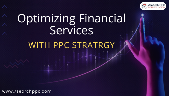 Optimizing Financial Services with Effective PPC Strategies