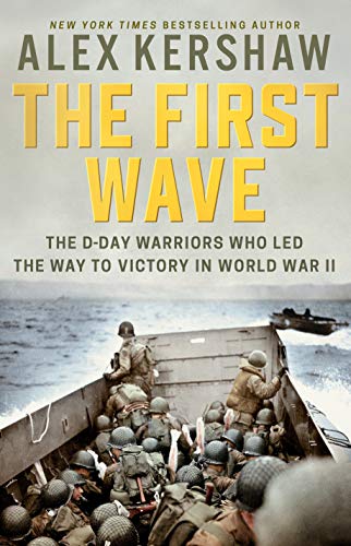 Buy The First Wave: The D-Day Warriors Who Led the Way to Victory in World War II  by Alex Ker­shaw from Amazon.com*