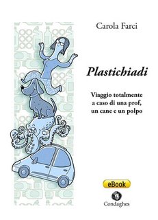 Carola Farci - Plastichiadi. Viaggio totalmente a caso di una prof, un cane e un polpo (2023)