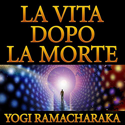 Yogi Ramacharaka - La vita dopo la morte (2021) (mp3 - 128 kbps)