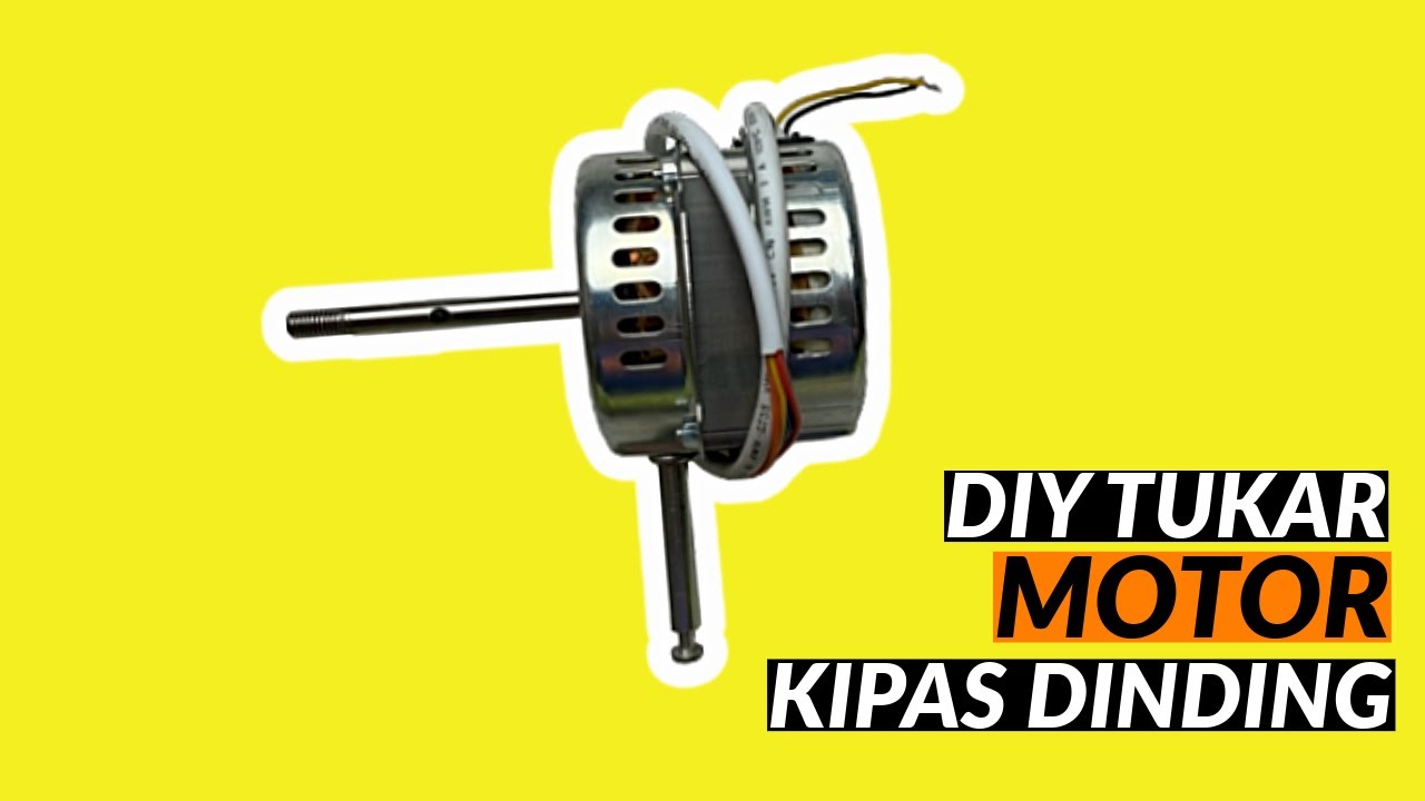 diy tukar kipas motor dinding