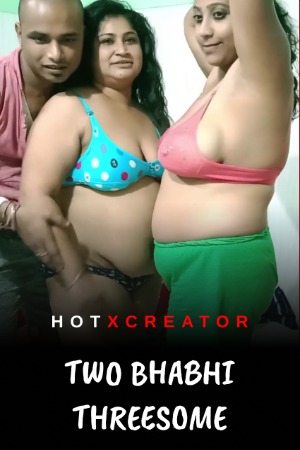 Two Bhabhi Threesome (2022) Hindi | x264 WEB-DL | 1080p | 720p | 480p | HotXcreator Short Films | Download | Watch Online | GDrive | Direct Links