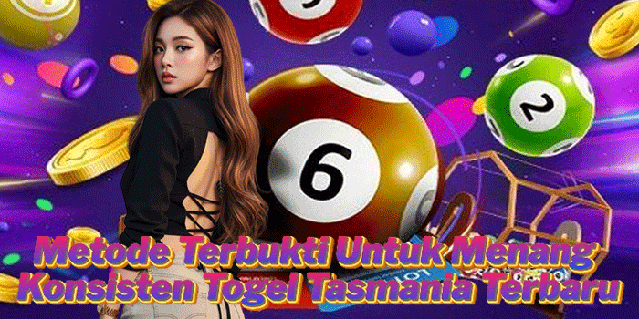 Metode Terbukti Untuk Menang Konsisten Togel Tasmania Terbaru