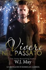 W.J. May – Le Cronache di Kerrigan: Gabriel Vol. 1. Vivere Nel Passato (2026)