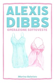 Marina Galatioto - Alexis Dibbs. Operazione Sottoveste (2024)
