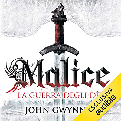 John Gwynne - Malice. La guerra degli dei꞉ La fede e l'inganno 1 (2017) (mp3 - 64 kbps)