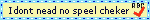 i dont nead no speel checker blinkie