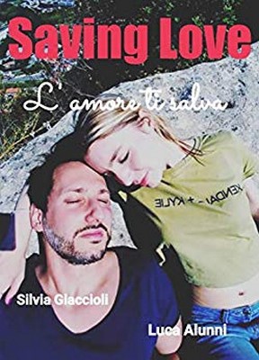 Luca Alunni, Silvia Giaccioli - Saving Love. L'amore ti salva (2019)
