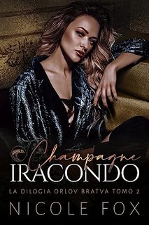 Nicole Fox - La Bratva Orlov Vol. 2. Champagne Iracondo (2023)