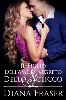Diana Fraser - I segreti degli sceicchi Vol. 2. Il figlio dell’amore segreto dello sceicco (2024)