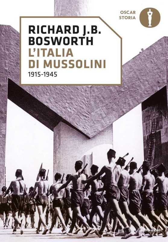 Richard J.B. Bosworth - L’Italia di Mussolini. 1915-1945 (2017)