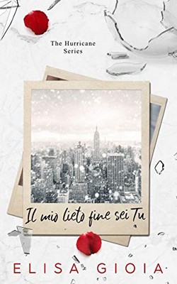 Elisa Gioia - The Hurricane Series Vol. 2. Il mio lieto fine sei tu (2020)