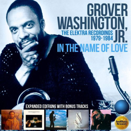 Grover Washington, Jr.   In the Name of Love: The Elektra Recordings 1979 1984 (2022)