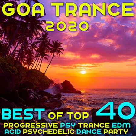 VA - Goa 2020 Top 40 Hits Best of Progressive Psy Trance EDM Acid Psychedelic Dance (2019)
