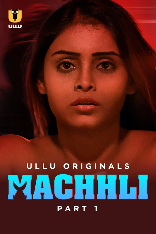 Machhli (2024) Season 1 Part 1 (Ullu Originals)