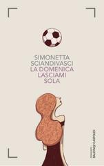 Simonetta Sciandivasci – La domenica lasciami sola (2015)