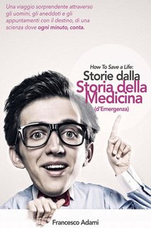 Francesco Adami - Storie dalla storia della medicina (d'emergenza) (2016)