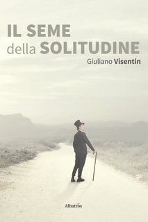 Giuliano Visentin - Il seme della solitudine (2020)