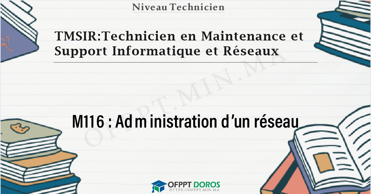 Couverture du cours OFPPT TMSIR:Technicien en Maintenance et Support Informatique et Réseaux Administration d’un réseau M116 - 