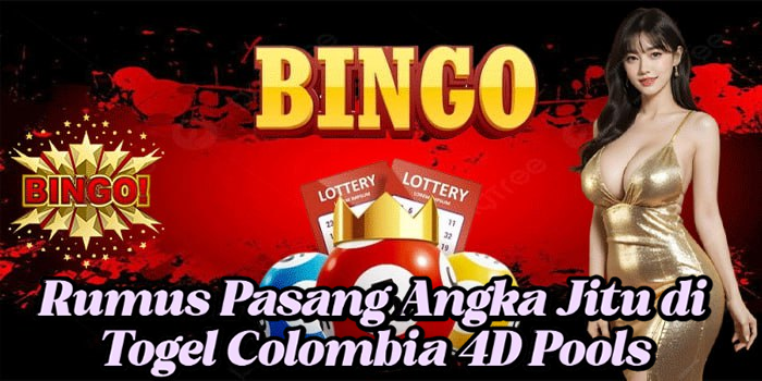 Rumus Pasang Angka Jitu di Togel Colombia 4D Pools