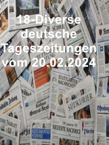 18- Diverse deutsche Tageszeitungen vom 20  Februar 2024