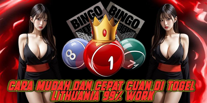 Cara Mudah dan Cepat Cuan di Togel Lithuania 99% Work