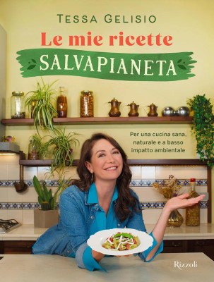 Tessa Gelisio - Le mie ricette salvapianeta (2024)