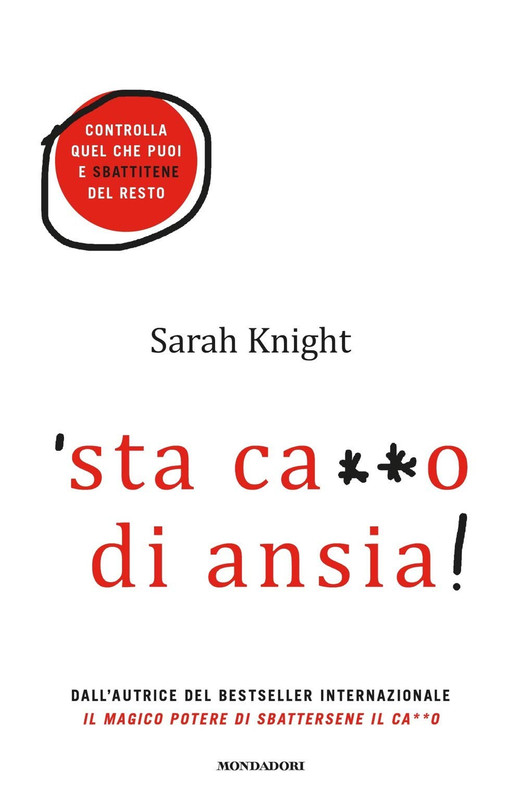 Sarah Knight - 'Sta ca**o di ansia! Controlla quel che puoi e sbattitene del resto (2021)