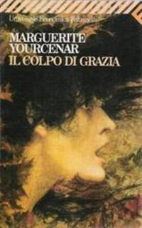 Marguerite Yourcenar - Il colpo di grazia (1990)