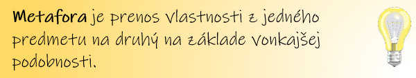 metafora je prenos vlastnosti z jedného predmetu na druhý na základe vonkajšej podobnosti