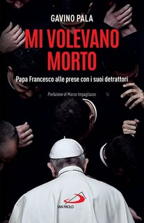 Gavino Pala - Mi volevano morto. Papa Francesco alle prese con i suoi detrattori (2023)