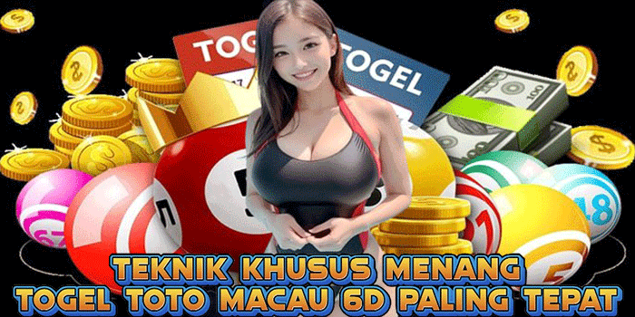 Teknik Khusus Menang Togel Toto Macau 6D Paling Tepat