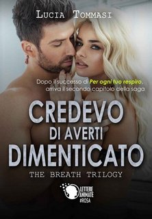 Lucia Tommasi - The breath trilogy 2. Credevo di averti dimenticato (2017)
