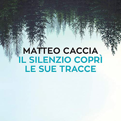 Matteo Caccia - Il silenzio coprì le sue tracce (2020) (mp3 - 128 kbps)