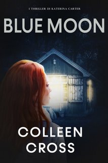 Colleen Cross - Blue Moon. I thriller di Katerina Carter (2023)