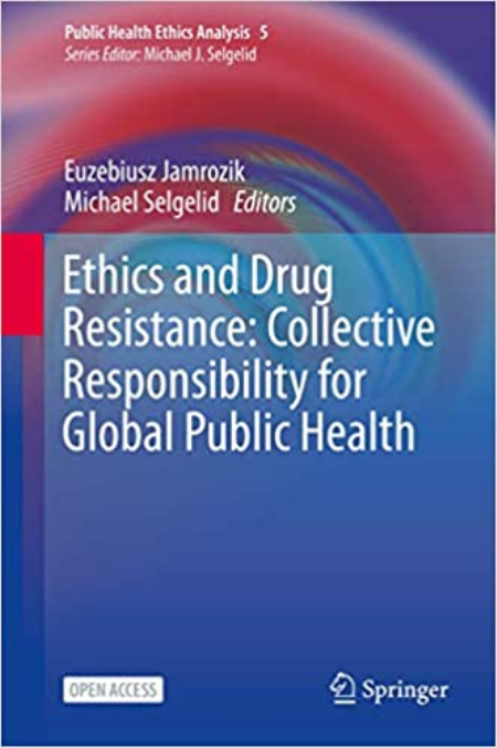 Ethics and Drug Resistance: Collective Responsibility for Global Public Health