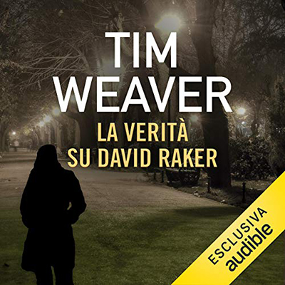 Tim Weaver - La verità su David Raker (2019) (mp3 - 128 kbps)