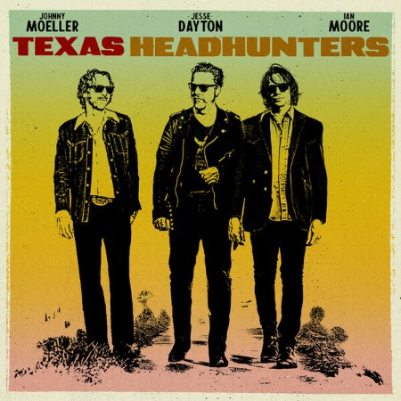Jesse Dayton, Ian Moore & Johnny Moeller - Texas Headhunters (2025)