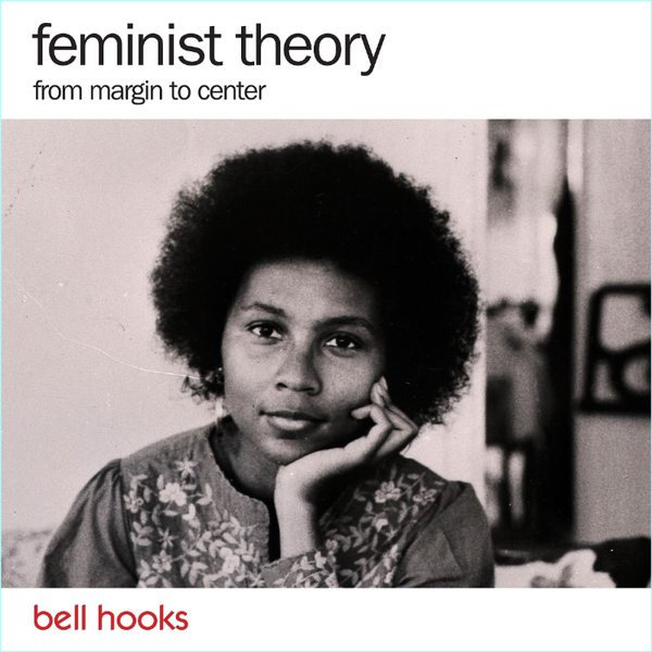 Feminist Theory (bell hooks) Feminist Theory (bell hooks)