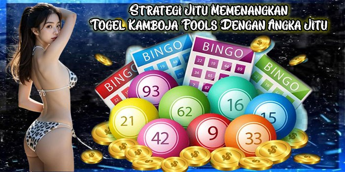 Strategi Jitu Memenangkan Togel Kamboja Pools Dengan Angka Jitu