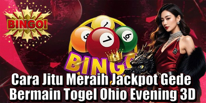 Cara Jitu Meraih Jackpot Gede Bermain Togel Ohio Evening 3D