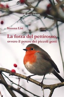 Simona Lisi, Alfredo Rapetti Mogol - La forza del pettirosso, ovvero il potere dei piccoli gesti (2023)