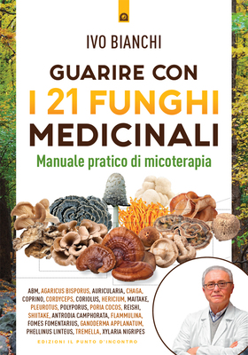 Ivo Bianchi - Guarire con i 21 funghi medicinali (2025)