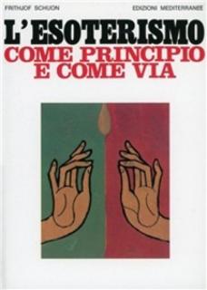Frithjof Schuon - L' esoterismo come principio e come via (1997)