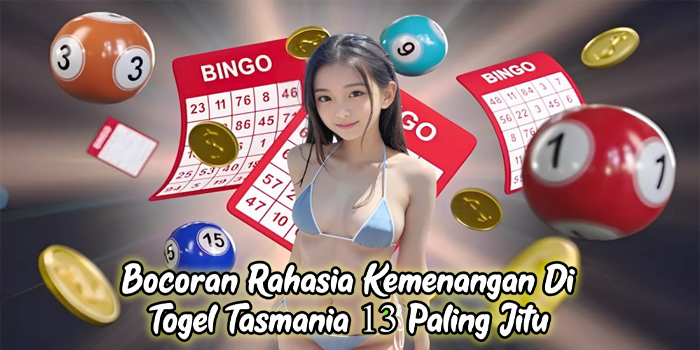Bocoran Rahasia Kemenangan Di Togel Tasmania 13 Paling Jitu