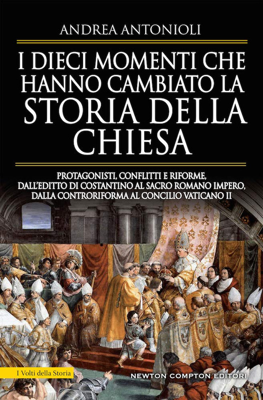 Andrea Antonioli - I dieci momenti che hanno cambiato la storia della Chiesa (2019)