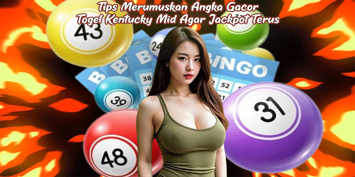 Tips Merumuskan Angka Gacor Togel Kentucky Mid Agar Jackpot Terus